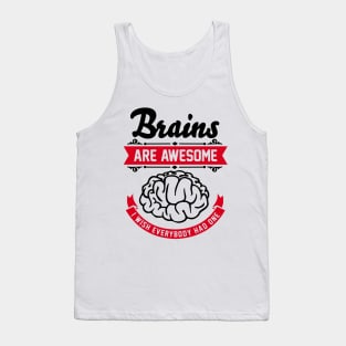 Brains are awesome. I wish everybody had one. Tank Top